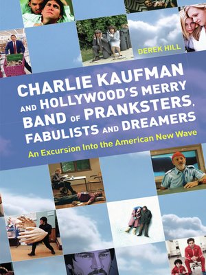 cover image of Charlie Kaufman and Hollywood's Merry Band of Pranksters, Fabulists and Dreamers